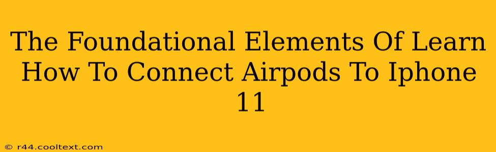 The Foundational Elements Of Learn How To Connect Airpods To Iphone 11