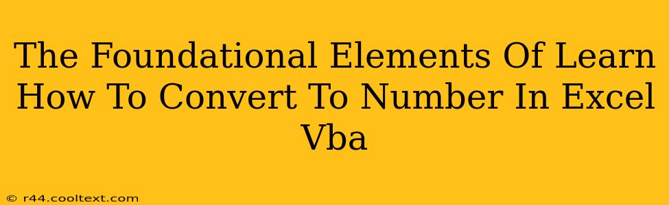 The Foundational Elements Of Learn How To Convert To Number In Excel Vba