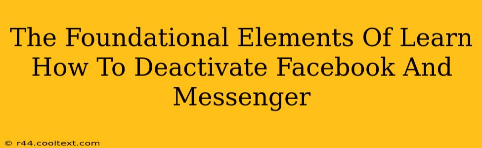 The Foundational Elements Of Learn How To Deactivate Facebook And Messenger