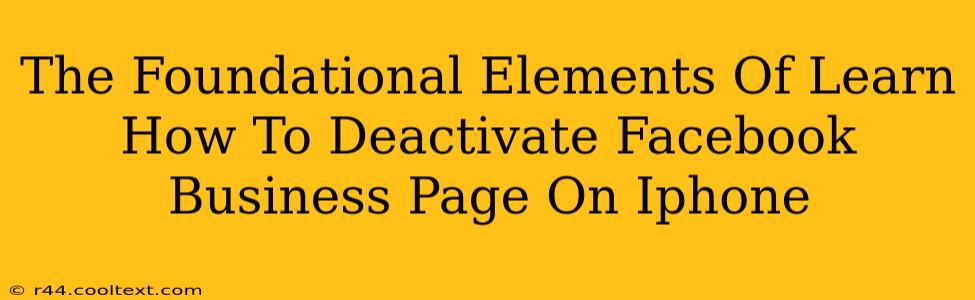 The Foundational Elements Of Learn How To Deactivate Facebook Business Page On Iphone