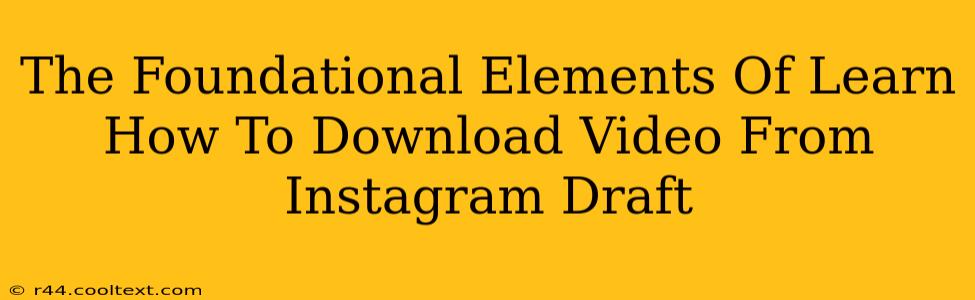 The Foundational Elements Of Learn How To Download Video From Instagram Draft