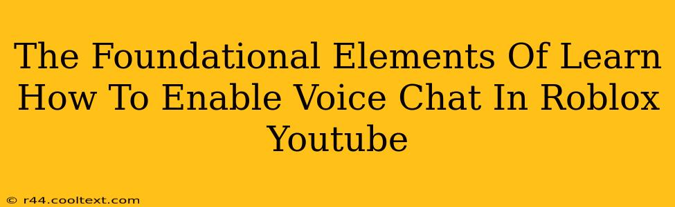 The Foundational Elements Of Learn How To Enable Voice Chat In Roblox Youtube