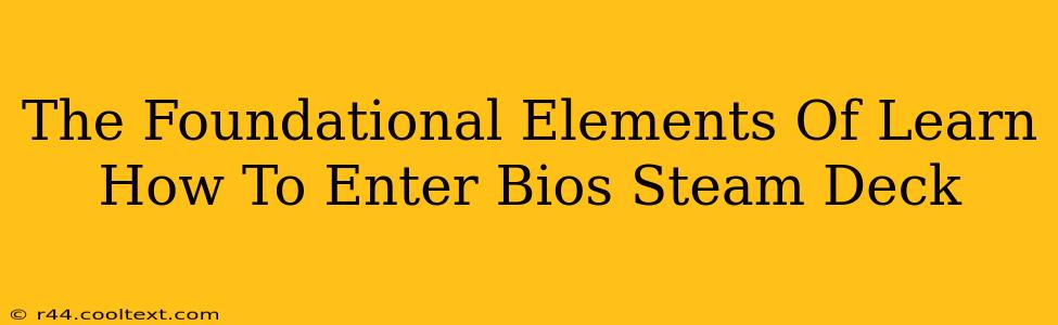 The Foundational Elements Of Learn How To Enter Bios Steam Deck