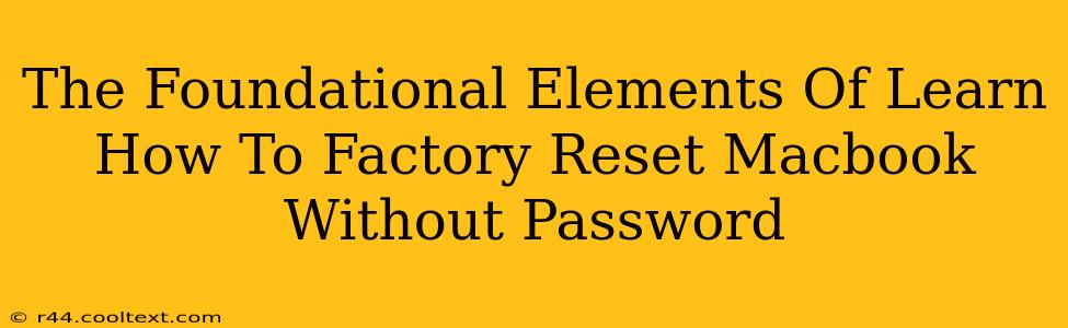 The Foundational Elements Of Learn How To Factory Reset Macbook Without Password