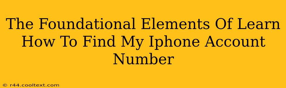 The Foundational Elements Of Learn How To Find My Iphone Account Number