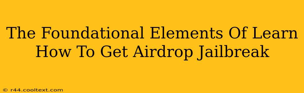 The Foundational Elements Of Learn How To Get Airdrop Jailbreak