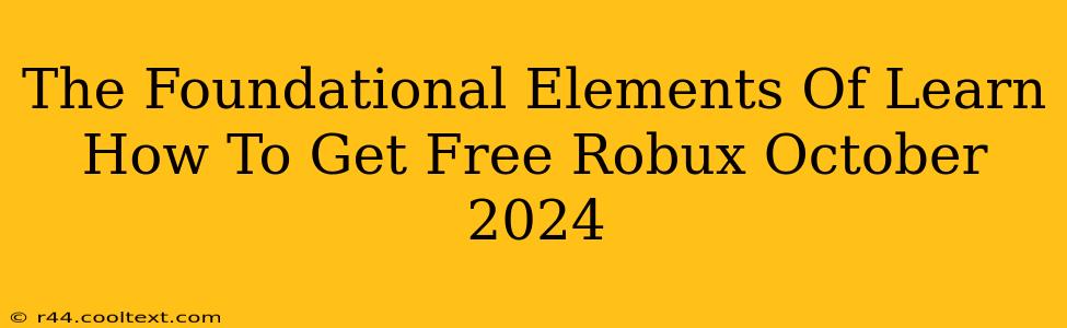 The Foundational Elements Of Learn How To Get Free Robux October 2024