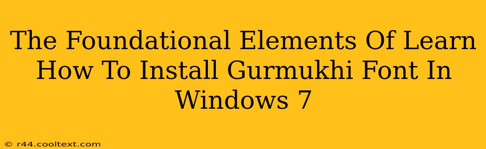 The Foundational Elements Of Learn How To Install Gurmukhi Font In Windows 7