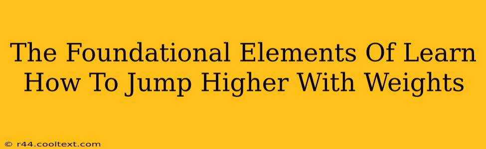 The Foundational Elements Of Learn How To Jump Higher With Weights