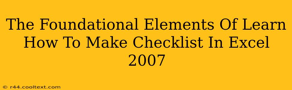 The Foundational Elements Of Learn How To Make Checklist In Excel 2007