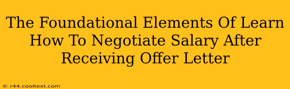 The Foundational Elements Of Learn How To Negotiate Salary After Receiving Offer Letter