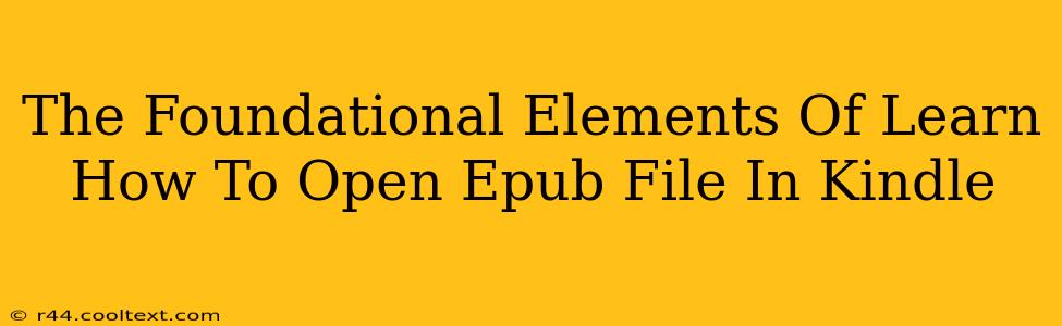 The Foundational Elements Of Learn How To Open Epub File In Kindle