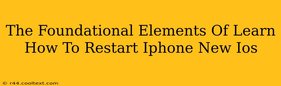 The Foundational Elements Of Learn How To Restart Iphone New Ios