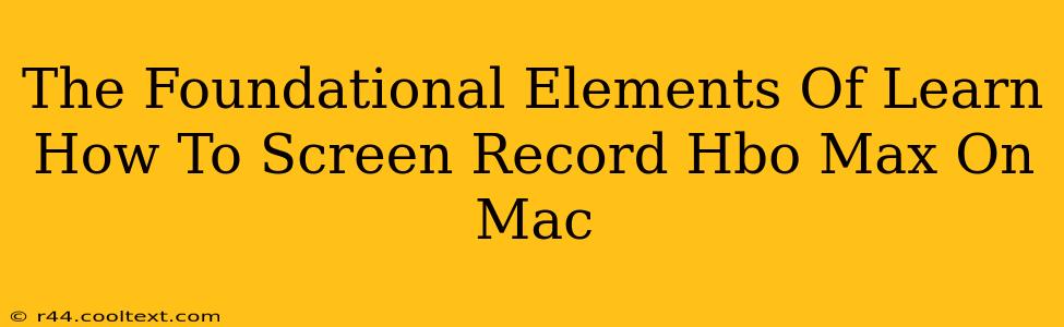 The Foundational Elements Of Learn How To Screen Record Hbo Max On Mac