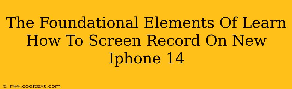 The Foundational Elements Of Learn How To Screen Record On New Iphone 14