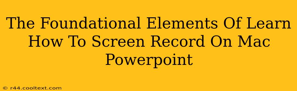 The Foundational Elements Of Learn How To Screen Record On Mac Powerpoint