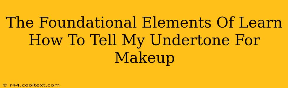 The Foundational Elements Of Learn How To Tell My Undertone For Makeup