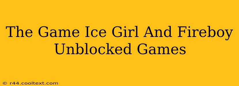 The Game Ice Girl And Fireboy Unblocked Games