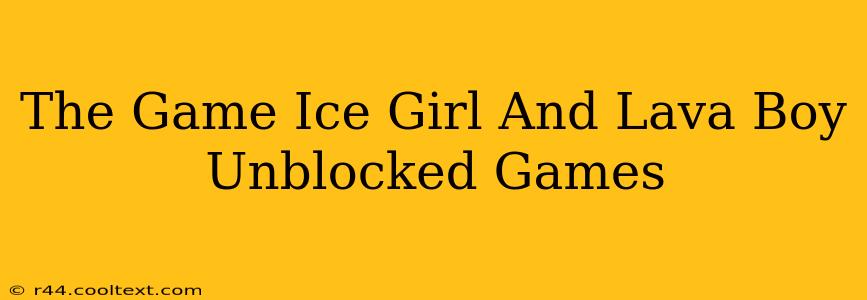 The Game Ice Girl And Lava Boy Unblocked Games