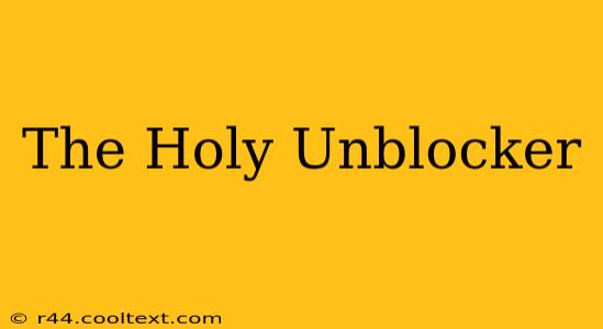 The Holy Unblocker