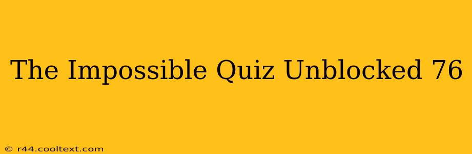 The Impossible Quiz Unblocked 76