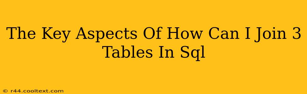 The Key Aspects Of How Can I Join 3 Tables In Sql