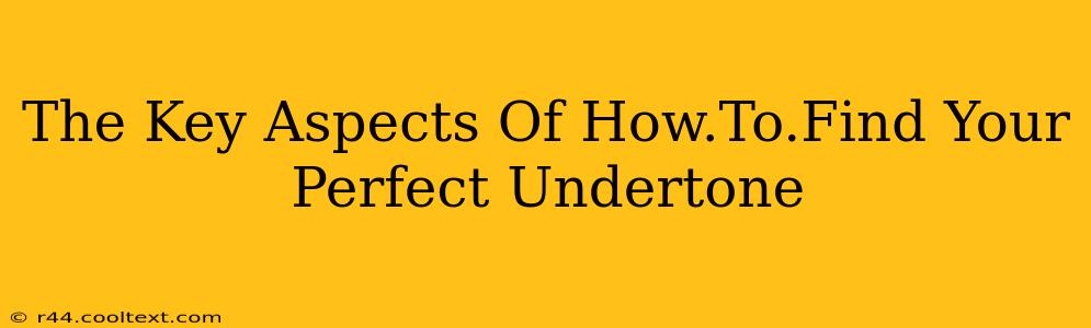 The Key Aspects Of How.To.Find Your Perfect Undertone