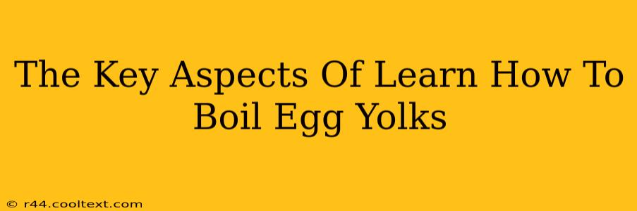 The Key Aspects Of Learn How To Boil Egg Yolks