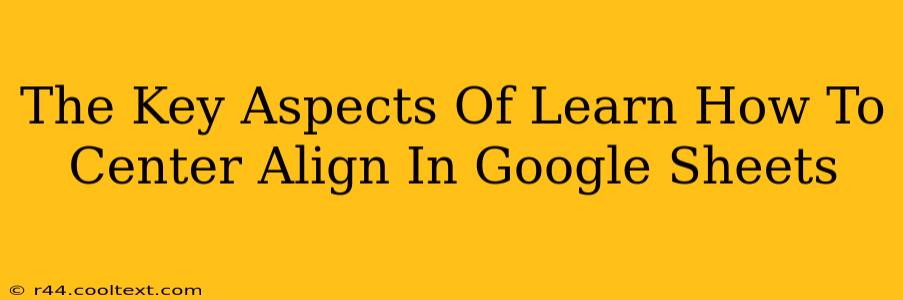 The Key Aspects Of Learn How To Center Align In Google Sheets