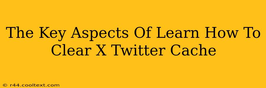 The Key Aspects Of Learn How To Clear X Twitter Cache