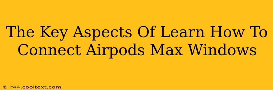 The Key Aspects Of Learn How To Connect Airpods Max Windows