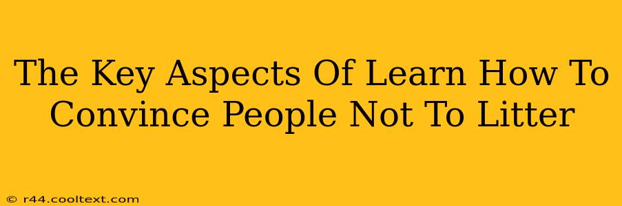 The Key Aspects Of Learn How To Convince People Not To Litter