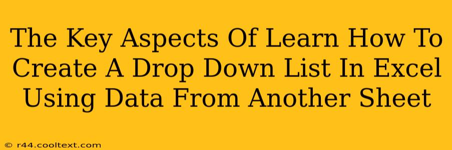 The Key Aspects Of Learn How To Create A Drop Down List In Excel Using Data From Another Sheet