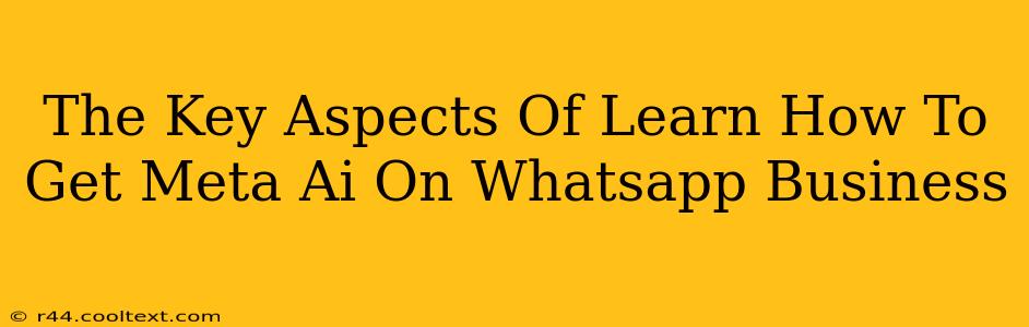 The Key Aspects Of Learn How To Get Meta Ai On Whatsapp Business