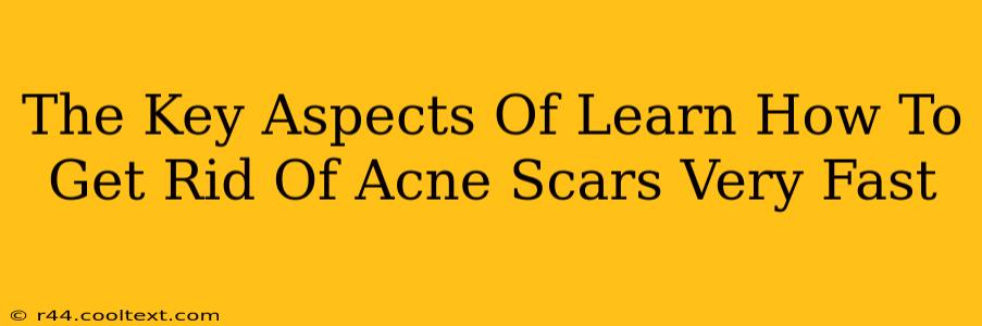 The Key Aspects Of Learn How To Get Rid Of Acne Scars Very Fast