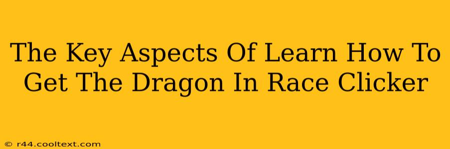 The Key Aspects Of Learn How To Get The Dragon In Race Clicker