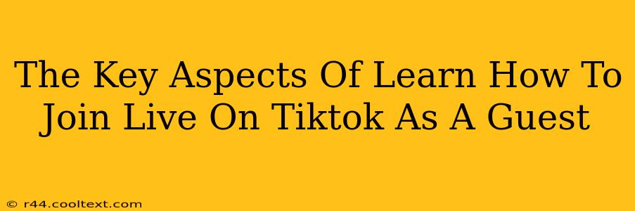 The Key Aspects Of Learn How To Join Live On Tiktok As A Guest