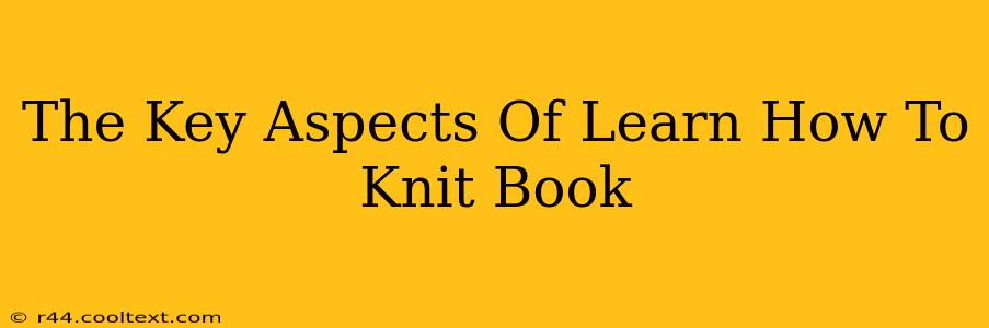 The Key Aspects Of Learn How To Knit Book