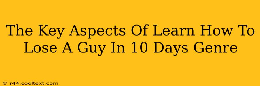 The Key Aspects Of Learn How To Lose A Guy In 10 Days Genre