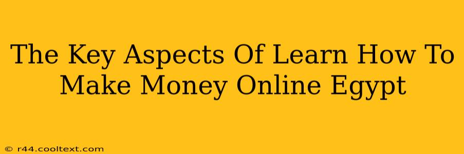 The Key Aspects Of Learn How To Make Money Online Egypt