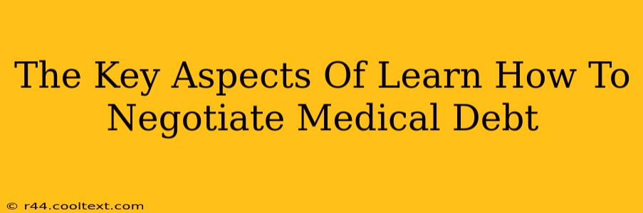 The Key Aspects Of Learn How To Negotiate Medical Debt