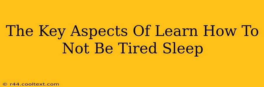 The Key Aspects Of Learn How To Not Be Tired Sleep