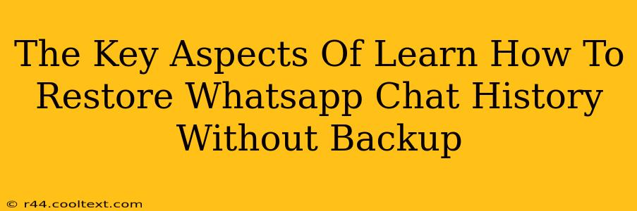 The Key Aspects Of Learn How To Restore Whatsapp Chat History Without Backup