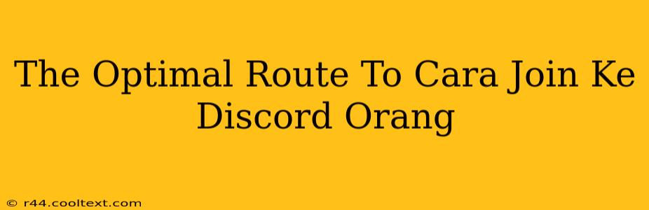 The Optimal Route To Cara Join Ke Discord Orang