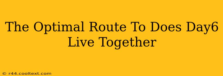 The Optimal Route To Does Day6 Live Together