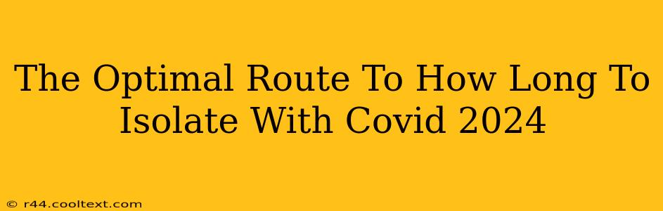 The Optimal Route To How Long To Isolate With Covid 2024