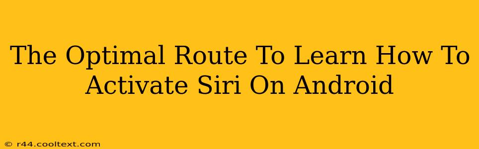 The Optimal Route To Learn How To Activate Siri On Android