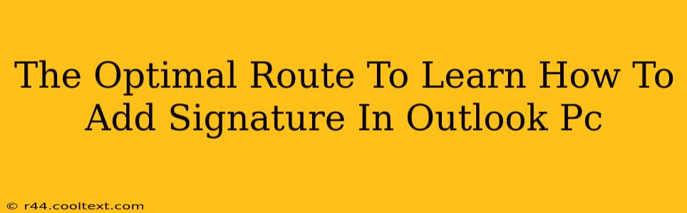 The Optimal Route To Learn How To Add Signature In Outlook Pc