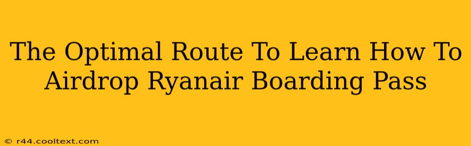 The Optimal Route To Learn How To Airdrop Ryanair Boarding Pass