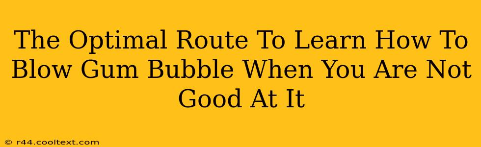 The Optimal Route To Learn How To Blow Gum Bubble When You Are Not Good At It